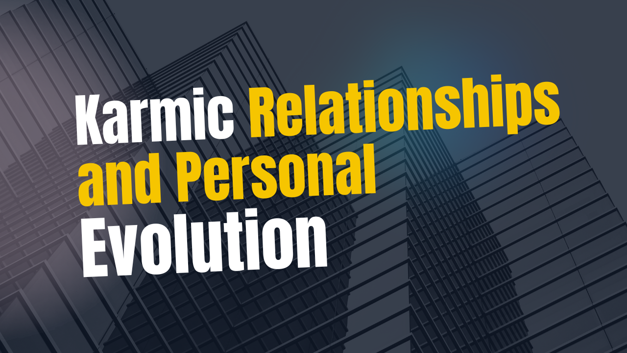 Karmic Relationships and Personal Evolution