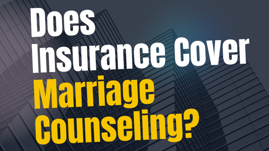 Does Insurance Cover Marriage Counseling?