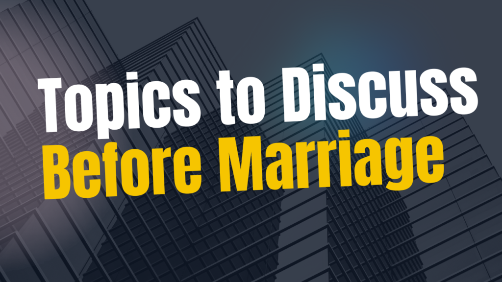 Topics to Discuss Before Marriage